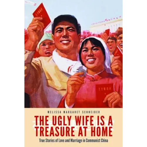 The Ugly Wife Is a Treasure at Home: True Stories of Love and Marriage in Communist China - Paperback