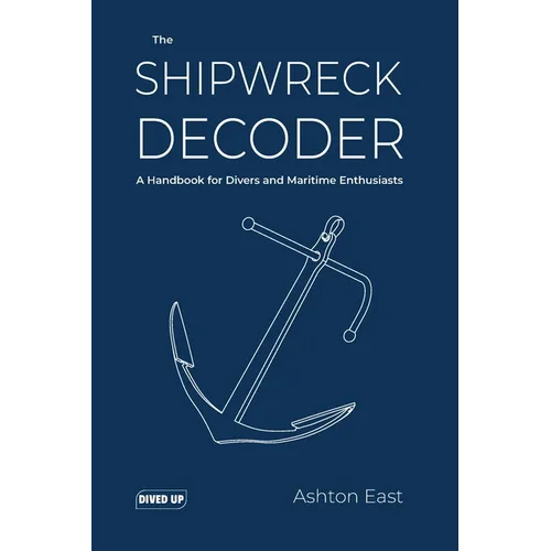 The Shipwreck Decoder: A Handbook for Divers and Maritime Enthusiasts - Paperback