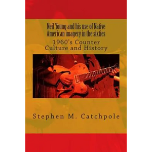 Neil Young and his use of Native American imagery in the sixties: 1960's Counter Culture and History - Paperback