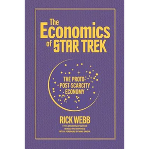The Economics of Star Trek: The Proto-Post-Scarcity Economy: Fifth Anniversary Edition Revised and Expanded with a Foreword by Manu Saadia - Paperback