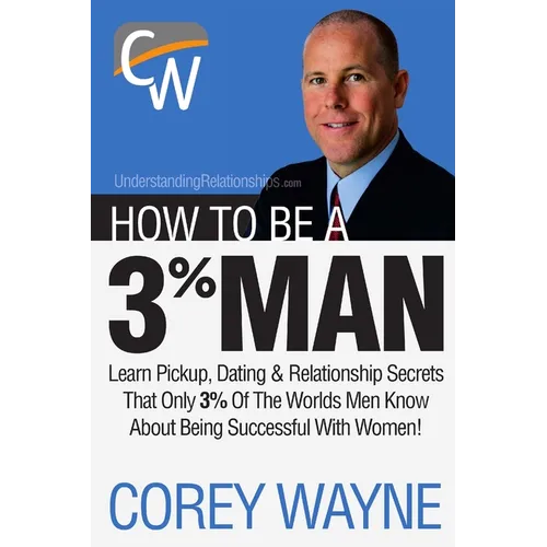 How to Be a 3% Man, Winning the Heart of the Woman of Your Dreams - Paperback