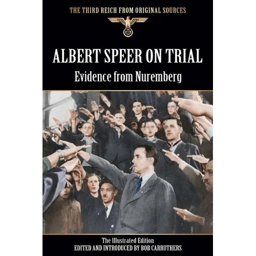 Albert Speer On Trial - Evidence from Nuremberg - The Illustrated Edition - Paperback