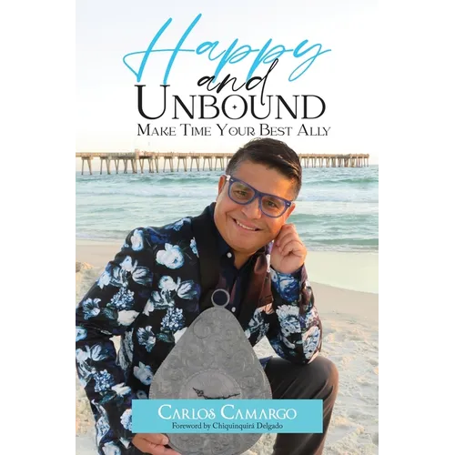 Happy and Unbound: Make Time Your Best Ally - Paperback