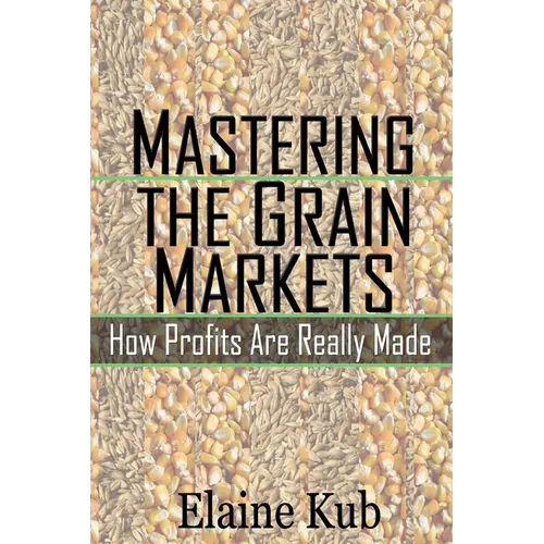 Mastering the Grain Markets: How Profits Are Really Made - Paperback