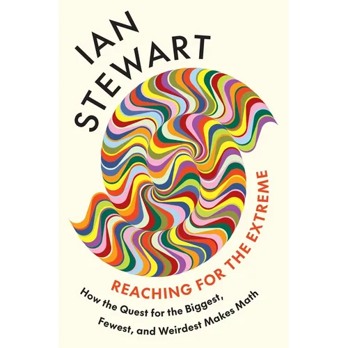 Reaching for the Extreme: How the Quest for the Biggest, Fewest, and Weirdest Makes Math - Hardcover