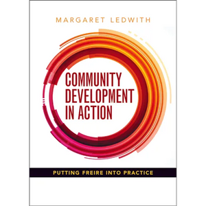 Community Development in Action: Putting Freire Into Practice - Paperback