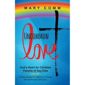 Uncommon Love: God's Heart for Christian Parents of Gay Kids - Paperback