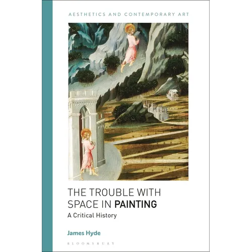 The Trouble with Space in Painting: A Critical History - Paperback