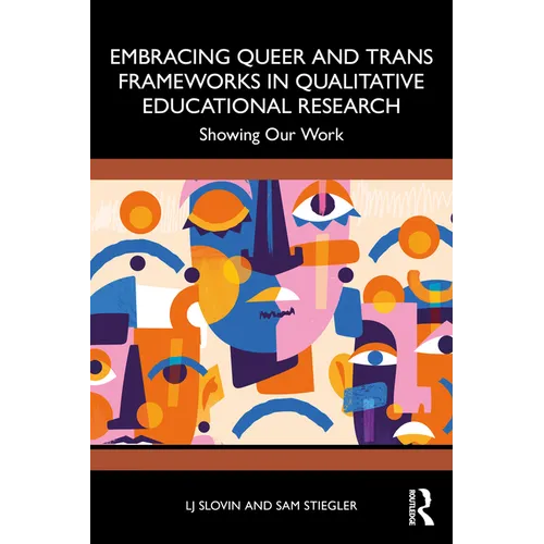 Embracing Queer and Trans Frameworks in Qualitative Educational Research: Showing Our Work - Paperback
