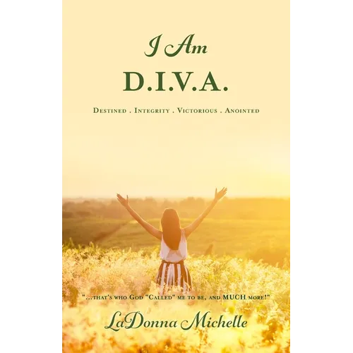 "I Am D.I.V.A.": ...that's Who God "Called" Me to Be, and MUCH More!