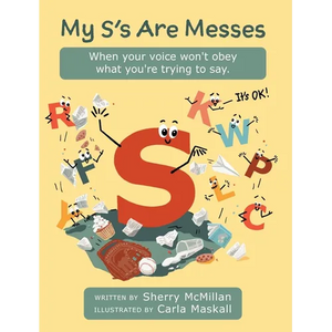 My S's Are Messes: When Your Voice Won't Obey What You're Trying to Say. It's OK! - Hardcover