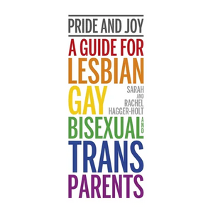 Pride and Joy: A Guide for Lesbian, Gay, Bisexual and Trans Parents - Paperback