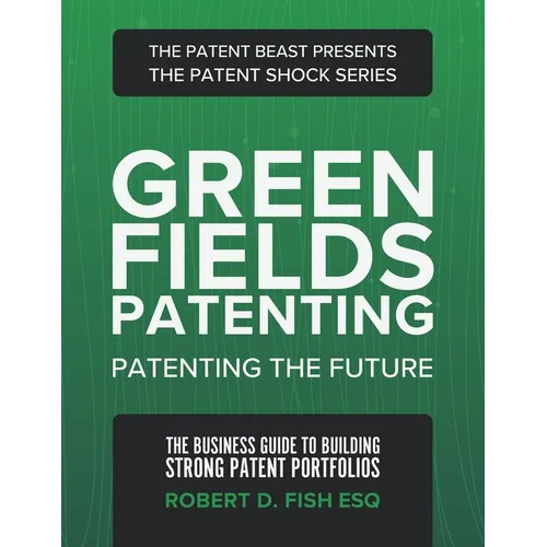Green Fields Patenting: Patenting the Future - Paperback