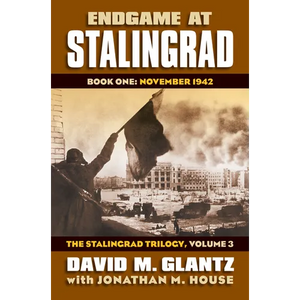 Endgame at Stalingrad: Book One: November 1942, the Stalingrad Trilogy, Volume 3 - Hardcover
