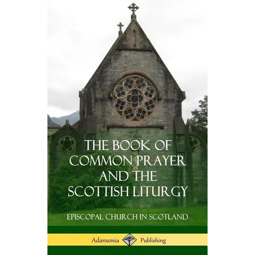 The Book of Common Prayer and The Scottish Liturgy (Hardcover) - Hardcover