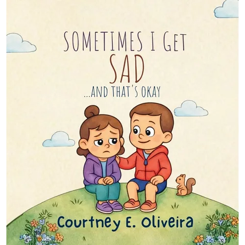 Sometimes I Get Sad....and That's Okay - Hardcover