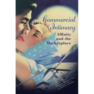 Commercial Intimacy: Affinity and the Marketplace - Hardcover