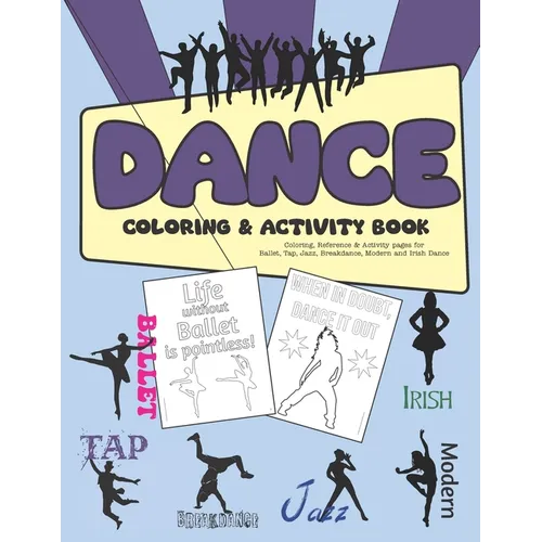 Dance Coloring & Activity Book: Coloring, Reference & Activity pages for Ballet, Tap, Jazz, Breakdance, Modern and Irish Dance - Paperback