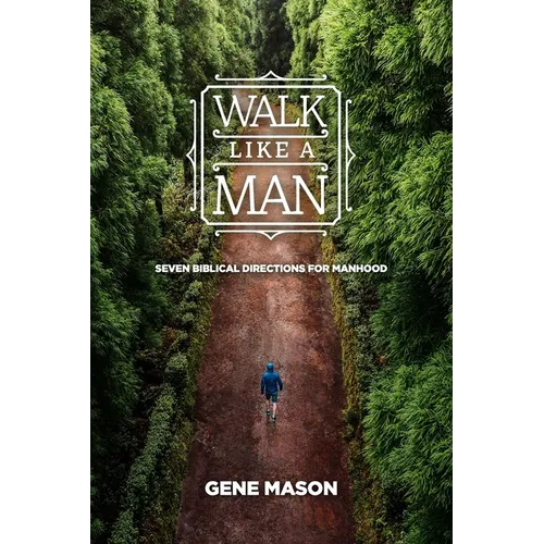 Walk Like a Man: Seven Biblical Directions for Manhood - Paperback