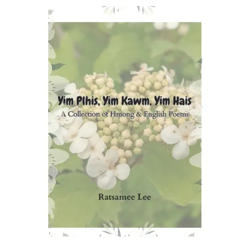 Yim Plhis, Yim Kawm, Yim Hais: A Collection of Hmong & English Poems - Paperback
