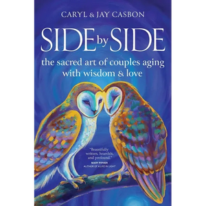 Side by Side: The Sacred Art of Couples Aging with Wisdom & Love - Paperback