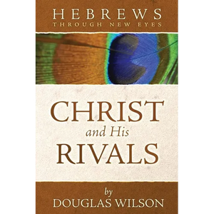Christ and His Rivals: Hebrews Through New Eyes - Paperback