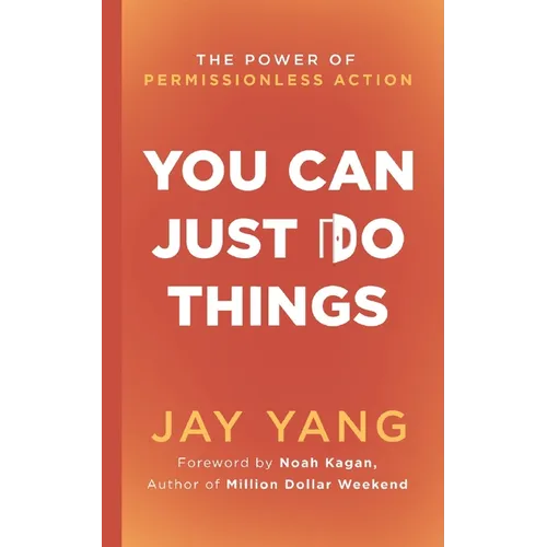You Can Just Do Things: The Power of Permissionless Action - Paperback