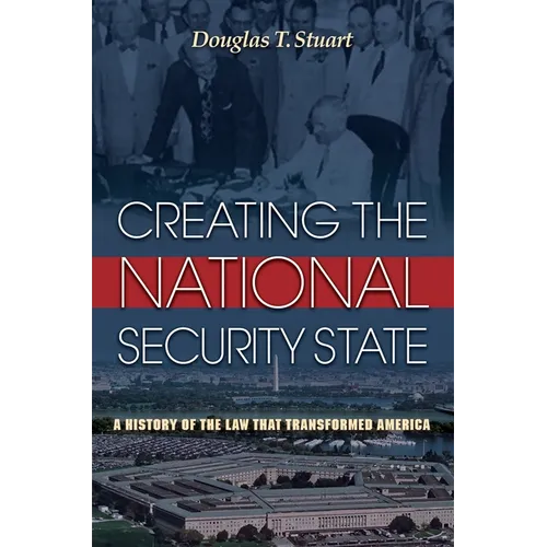 Creating the National Security State: A History of the Law That Transformed America - Paperback
