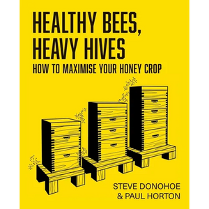 Healthy Bees, Heavy Hives - How to maximise your honey crop - Paperback