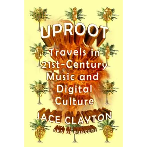 Uproot: Travels in 21st-Century Music and Digital Culture - Paperback