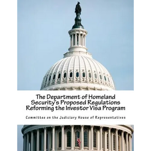 The Department of Homeland Security's Proposed Regulations Reforming the Investor Visa Program - Paperback