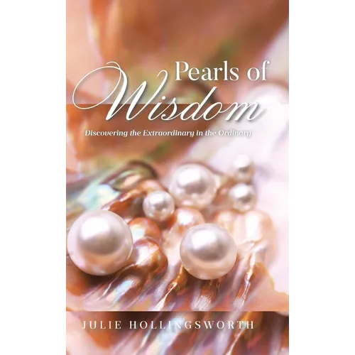 Pearls of Wisdom: Discovering the Extraordinary in the Ordinary - Hardcover