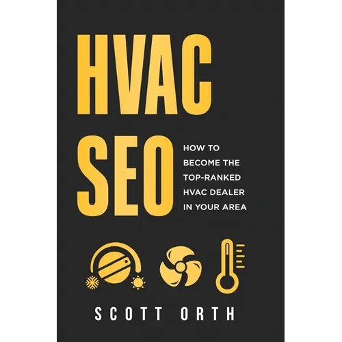 HVAC SEO: How to Become the Top-Ranked HVAC Dealer in Your Area - Paperback