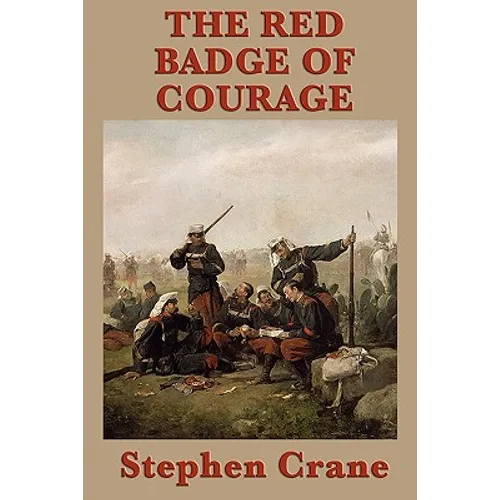 The Red Badge of Courage - A Classic Novel of War, Fear, and the Search for Courage - Paperback