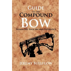 Guide to the Compound Bow: Enhancing Your Archery Experience - Paperback