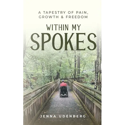 Within My Spokes: A Tapestry of Pain, Growth & Freedom - Paperback