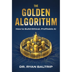 The Golden Algorithm: How to Build Ethical, Profitable AI - Paperback