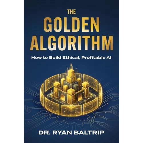 The Golden Algorithm: How to Build Ethical, Profitable AI - Paperback