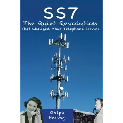 SS7 - The Quiet Revolution That Changed Your Telephone Service - Paperback