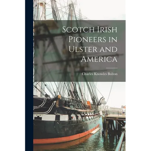 Scotch Irish Pioneers in Ulster and America - Paperback