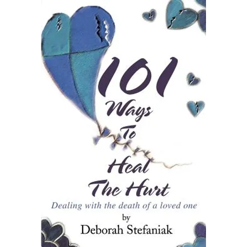 101 Ways To Heal The Hurt: Dealing with the death of a loved one - Paperback