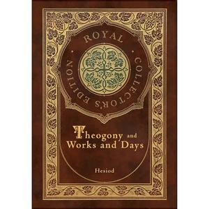 Theogony and Works and Days (Royal Collector's Edition) (Annotated) (Case Laminate Hardcover with Jacket) - Hardcover