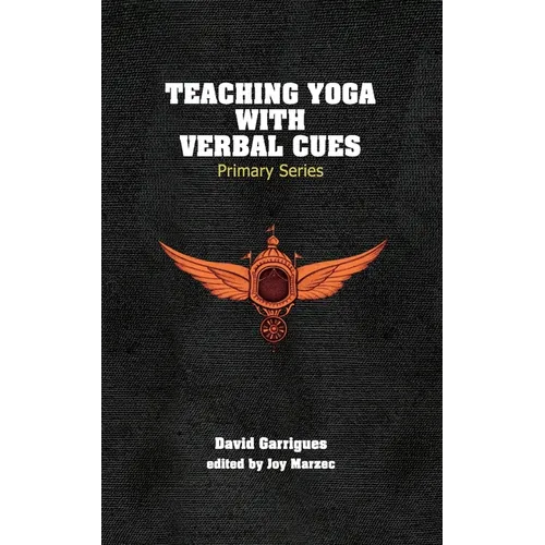 Teaching Yoga with Verbal Cues: Primary Series - Paperback