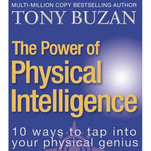 The Power of Physical Intelligence: 10 Ways to Tap Into Your Physical Genius - Paperback