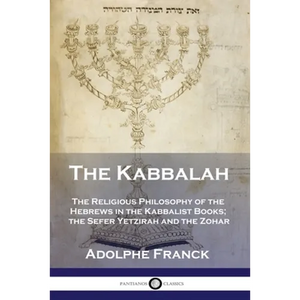 The Kabbalah: The Religious Philosophy of the Hebrews in the Kabbalist Books; the Sefer Yetzirah and the Zohar - Paperback