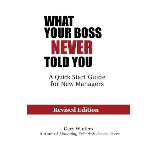 What Your Boss Never Told You: The Quick Start Guide for New Managers - Paperback