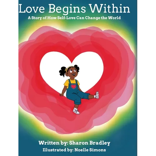 Love Begins Within: A Story of How Self-Love Can Change the World - Hardcover