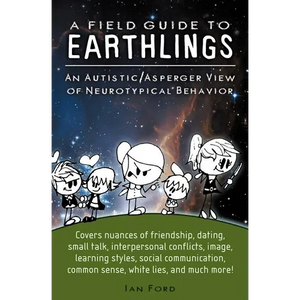 A Field Guide to Earthlings: An autistic/Asperger view of neurotypical behavior - Paperback