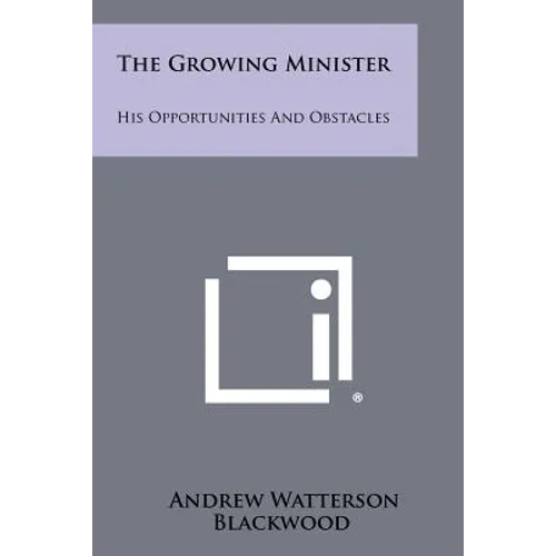 The Growing Minister: His Opportunities and Obstacles - Paperback