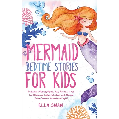 Mermaid Bedtime Stories For Kids: A Collection of Relaxing Mermaid Sleep Fairy Tales to Help Your Children and Toddlers Fall Asleep! Lovely Mermaid Fa - Paperback
